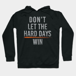 Don't Let The Hard Days Win lll Hoodie